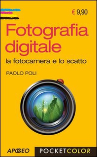 Fotografia digitale. La fotocamera e lo scatto - Librerie.coop