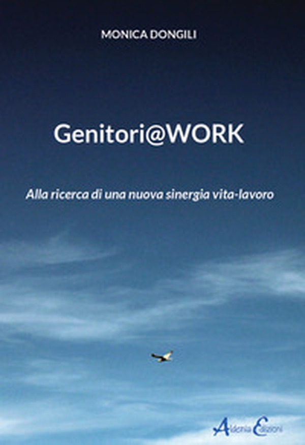 Genitori@work. Alla ricerca di una nuova sinergia vita-lavoro - Librerie.coop Genitori@work. Alla ricerca di una nuova sinergia vita-lavoro - Librerie.coop