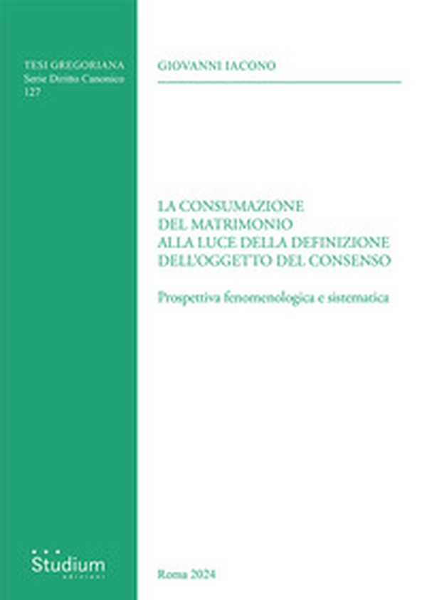 La consumazione del matrimonio alla luce della definizione dell'oggetto del consenso. Prospettiva fenomenologica e sistematica - Librerie.coop La consumazione del matrimonio alla luce della definizione dell'oggetto del consenso. Prospettiva fenomenologica e sistematica - Librerie.coop