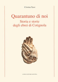 Quarantuno di noi. Storia e storie degli ebrei di Cotignola - Librerie.coop