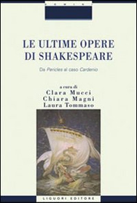 Le ultime opere di Shakespeare. Da «Pericle» al caso «Cardenio» - Librerie.coop