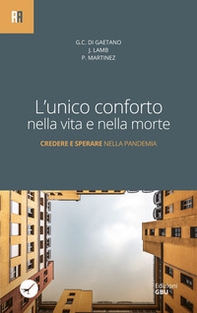 L'unico conforto nella vita e nella morte. Credere e sperare nella pandemia - Librerie.coop