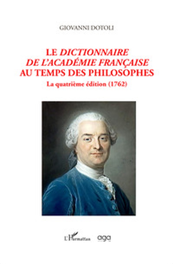 Le dictionnaire de l'Academie française au temps des philosophes. La quatrième édition (1762) - Librerie.coop Le dictionnaire de l'Academie française au temps des philosophes. La quatrième édition (1762) - Librerie.coop