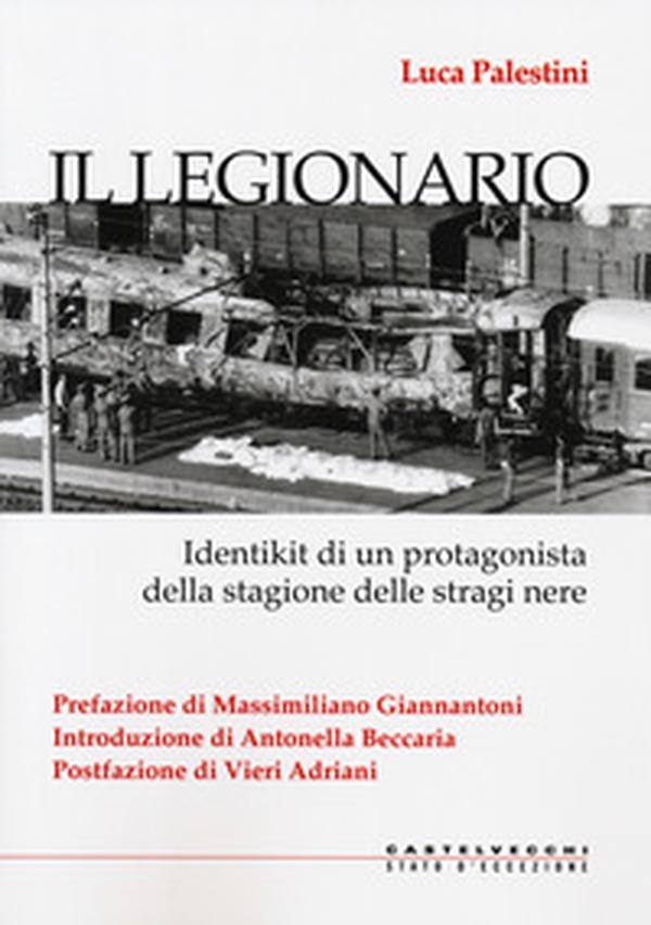 Il legionario. Identikit di un protagonista della stagione delle stragi nere - Librerie.coop Il legionario. Identikit di un protagonista della stagione delle stragi nere - Librerie.coop