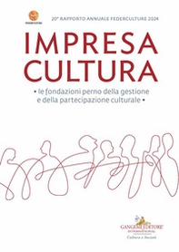 Impresa Cultura. Le fondazioni perno della gestione e della partecipazione culturale. 20° rapporto annuale Federculture 2024 - Librerie.coop Impresa Cultura. Le fondazioni perno della gestione e della partecipazione culturale. 20° rapporto annuale Federculture 2024 - Librerie.coop