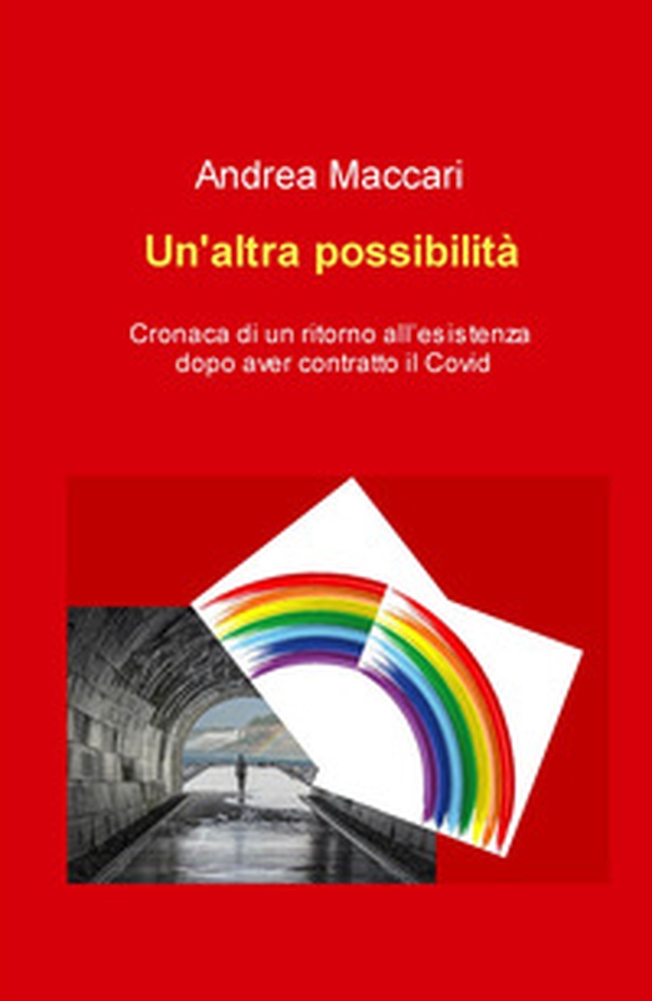 Un'altra possibilità. Cronaca di un ritorno all'esistenza dopo aver contratto il Covid - Librerie.coop Un'altra possibilità. Cronaca di un ritorno all'esistenza dopo aver contratto il Covid - Librerie.coop