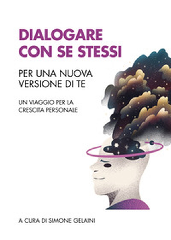 Dialogare con se stessi. Per una nuova versione di te. Un viaggio per la crescita personale - Librerie.coop Dialogare con se stessi. Per una nuova versione di te. Un viaggio per la crescita personale - Librerie.coop