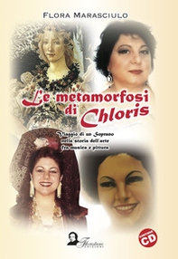 Le metamorfosi di Chloris. Viaggio di un soprano nella storia dell'arte fra musica e pittura - Librerie.coop
