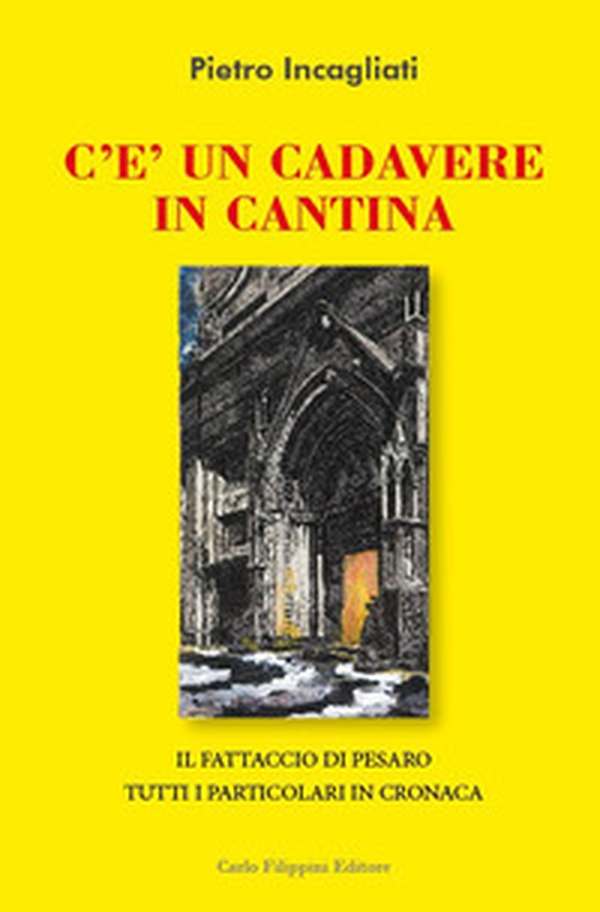 C'è un cadavere in cantina. Il fattaccio di Pesaro. Tutti i particolari in cronaca - Librerie.coop C'è un cadavere in cantina. Il fattaccio di Pesaro. Tutti i particolari in cronaca - Librerie.coop