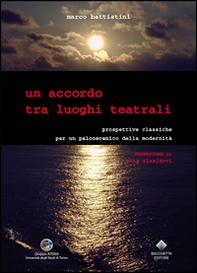 Un accordo tra luoghi teatrali. Prospettive classiche per un palcoscenico della modernità - Librerie.coop