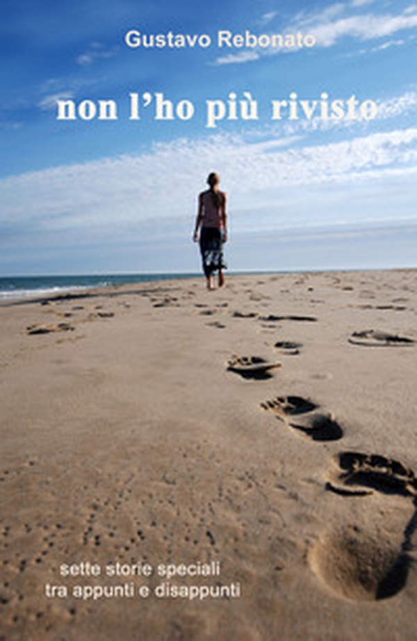 Non l'ho più rivisto. Sette storie speciali tra appunti e disappunti - Librerie.coop Non l'ho più rivisto. Sette storie speciali tra appunti e disappunti - Librerie.coop