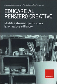 Educare al pensiero creativo. Modelli e strumenti per la scuola, la formazione e il lavoro - Librerie.coop