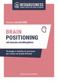 Brain positioning nel mercato extralberghiero. Strategie e tattiche di successo per creare un brand efficace - Librerie.coop Brain positioning nel mercato extralberghiero. Strategie e tattiche di successo per creare un brand efficace - Librerie.coop