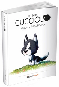 Il mio cucciolo. Cane. Album e guida pratica - Librerie.coop Il mio cucciolo. Cane. Album e guida pratica - Librerie.coop