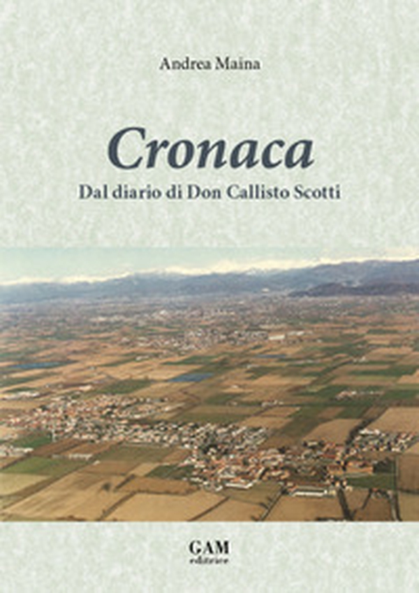 Cronaca. Dal diario di Don Callisto Scotti - Librerie.coop
