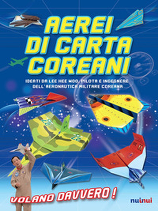 Aerei di carta coreani. Ideati da Lee Hee Woo, pilota e ingegnere dell'aeronautica militare coreana - Librerie.coop Aerei di carta coreani. Ideati da Lee Hee Woo, pilota e ingegnere dell'aeronautica militare coreana - Librerie.coop