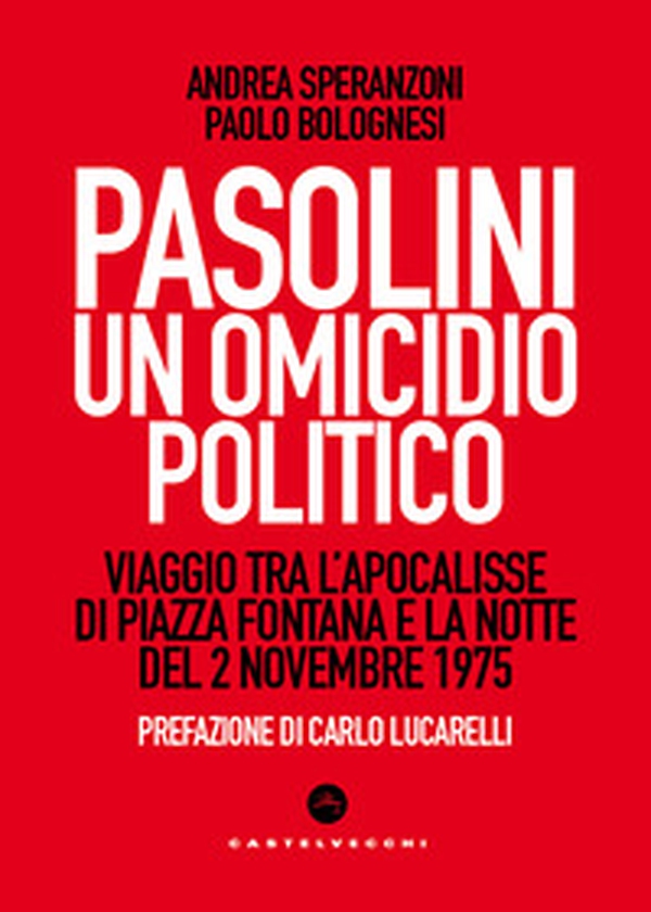Pasolini un omicidio politico. Viaggio tra l'apocalisse di Piazza Fontana e la notte del 2 novembre 1975 - Librerie.coop