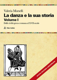 La danza e la sua storia. Valenze culturali, sociali ed estetiche dell'arte della danza in Occidente - Vol. 1 - Librerie.coop