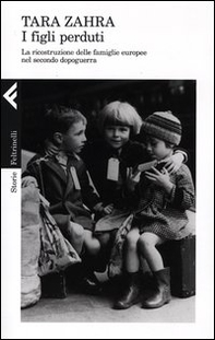 I figli perduti. La ricostruzione delle famiglie europee nel secondo dopoguerra - Librerie.coop