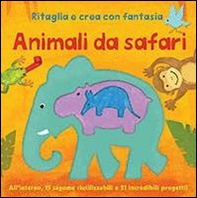 Animali da safari. Ritaglia e crea con fantasia - Librerie.coop