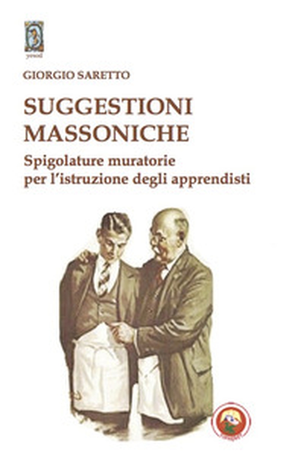 Suggestioni massoniche. Spigolature muratorie per l'istruzione degli Apprendisti - Librerie.coop Suggestioni massoniche. Spigolature muratorie per l'istruzione degli Apprendisti - Librerie.coop