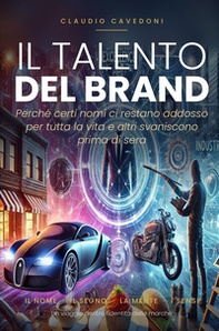 Il talento del brand. Perché certi nomi ci restano addosso per tutta la vita e altri svaniscono prima di sera - Librerie.coop