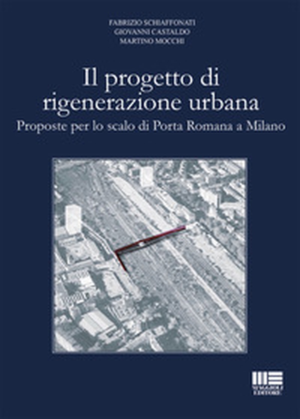 Il progetto di rigenerazione urbana. Proposte per lo scalo di Porta Romana a Milano - Librerie.coop Il progetto di rigenerazione urbana. Proposte per lo scalo di Porta Romana a Milano - Librerie.coop