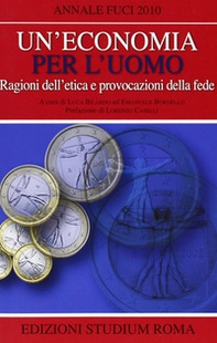 Un'economia per l'uomo. Ragioni dell'etica e provocazione della fede - Librerie.coop