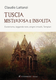 Tuscia misteriosa e insolita. Esoterismo, leggende nere, enigmi irrisolti, templari - Librerie.coop