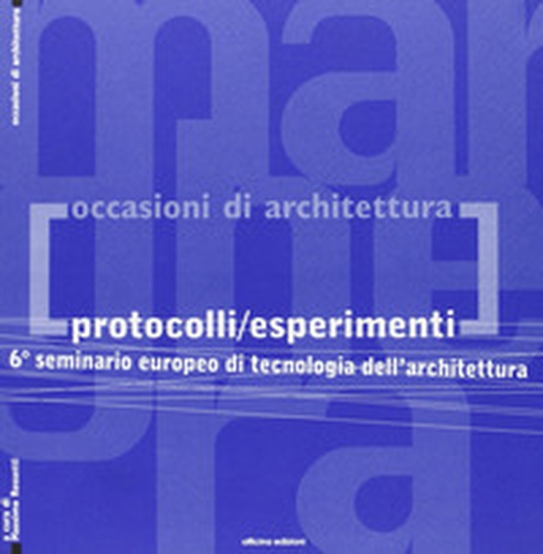Protocolli/esperimenti. 6° Seminario europeo di tecnologia dell'architettura - Librerie.coop Protocolli/esperimenti. 6° Seminario europeo di tecnologia dell'architettura - Librerie.coop