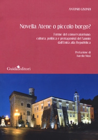 Novella Atene o piccolo borgo? Forme del conservatorismo: cultura, politica e protagonisti del Sannio dall'Unità alla Repubblica - Librerie.coop