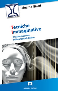 Tecniche immaginative. Il teatro interiore nelle relazioni d'aiuto - Librerie.coop