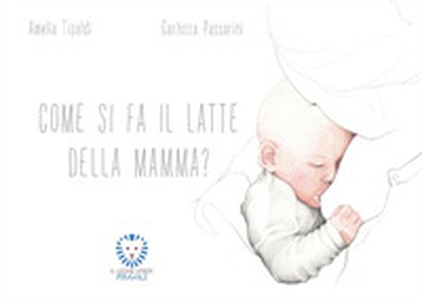 Come si fa il latte della mamma? - Librerie.coop Come si fa il latte della mamma? - Librerie.coop
