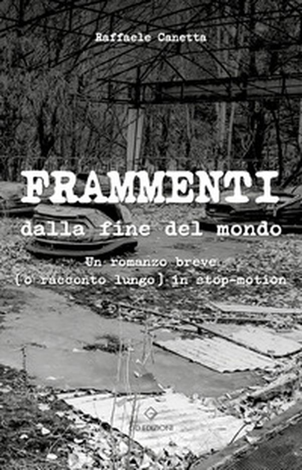 Frammenti dalla fine del mondo. Un romanzo breve (o racconto lungo) in stop-motion - Librerie.coop Frammenti dalla fine del mondo. Un romanzo breve (o racconto lungo) in stop-motion - Librerie.coop