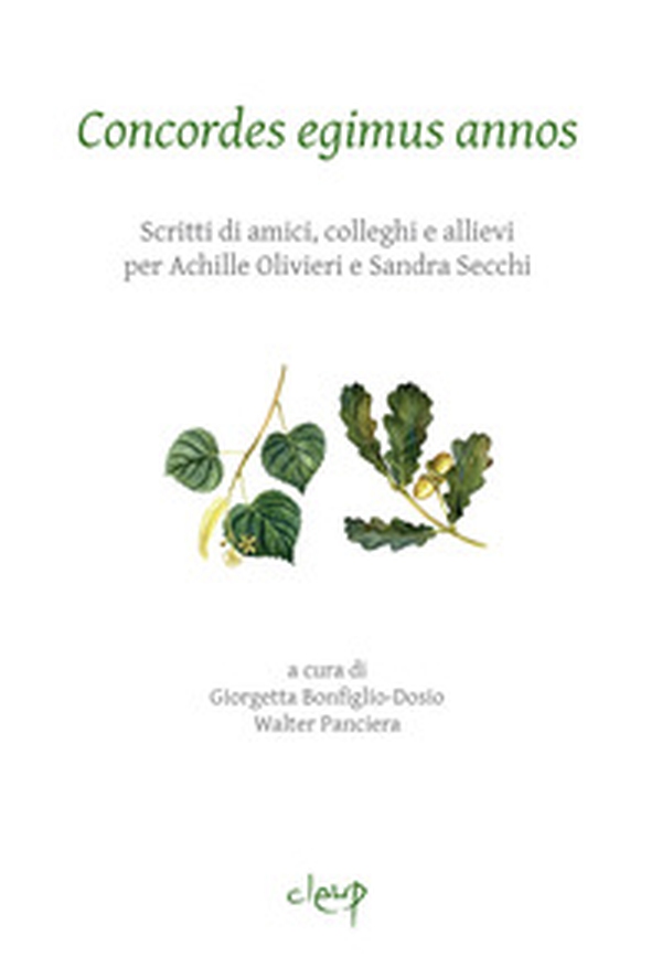 Concordes egimus annos. Scritti di amici, colleghi e allievi per Achille Olivieri e Sandra Secchi - Librerie.coop Concordes egimus annos. Scritti di amici, colleghi e allievi per Achille Olivieri e Sandra Secchi - Librerie.coop