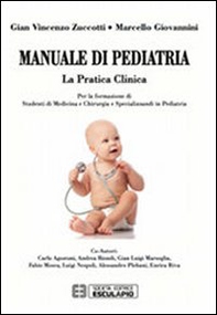 Manuale di pediatria. La pratica clinica: per la formazione di studenti di medicina e chirurgia e specializzandi in pediatria - Librerie.coop