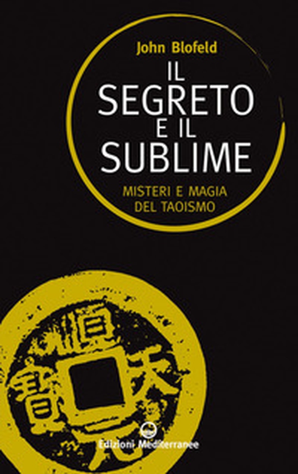 Il segreto e il sublime. Misteri e magia del taoismo - Librerie.coop Il segreto e il sublime. Misteri e magia del taoismo - Librerie.coop