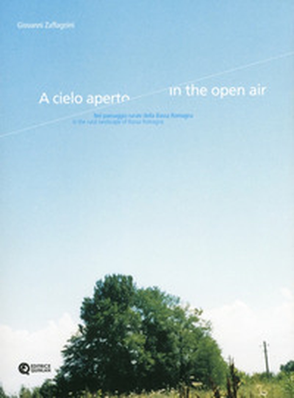 A cielo aperto. Nel paesaggio rurale della bassa padana - Librerie.coop A cielo aperto. Nel paesaggio rurale della bassa padana - Librerie.coop