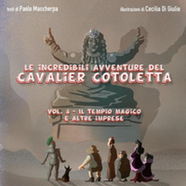 Il tempio magico e altre imprese. Le incredibili avventure del Cavalier Cotoletta - Vol. 5 - Librerie.coop Il tempio magico e altre imprese. Le incredibili avventure del Cavalier Cotoletta - Vol. 5 - Librerie.coop