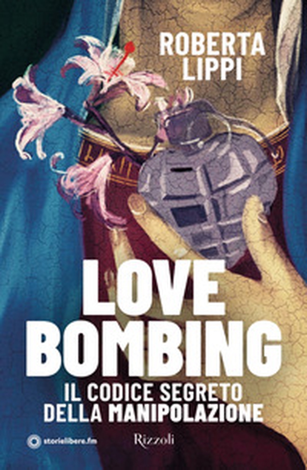 Love bombing. Il codice segreto della manipolazione - Librerie.coop Love bombing. Il codice segreto della manipolazione - Librerie.coop