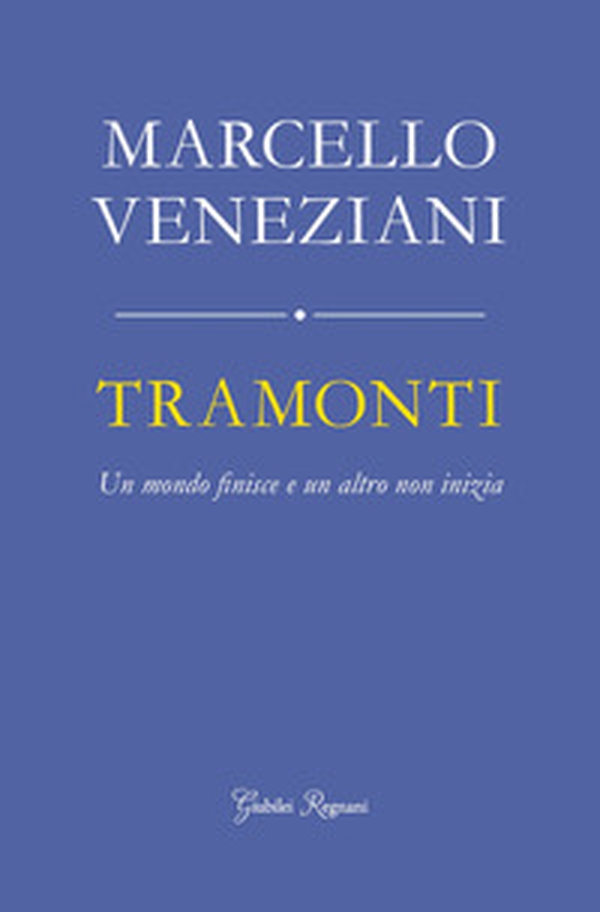 Tramonti. Un mondo finisce e un altro non inizia - Librerie.coop Tramonti. Un mondo finisce e un altro non inizia - Librerie.coop