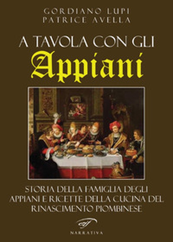 A tavola con gli Appiani. Storia della famiglia degli Appiani e ricette della cucina del rinascimento piombinese - Librerie.coop A tavola con gli Appiani. Storia della famiglia degli Appiani e ricette della cucina del rinascimento piombinese - Librerie.coop