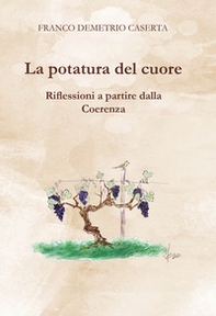 La potatura del cuore. Riflessioni a partire dalla coerenza - Librerie.coop La potatura del cuore. Riflessioni a partire dalla coerenza - Librerie.coop