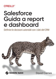 Salesforce: guida a Report e Dashboard. Definire le decisioni aziendali con i dati del CRM - Librerie.coop