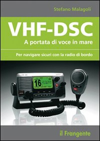 VHF-DSC. A portata di voce in mare per navigare sicuri con la radio di bordo - Librerie.coop VHF-DSC. A portata di voce in mare per navigare sicuri con la radio di bordo - Librerie.coop