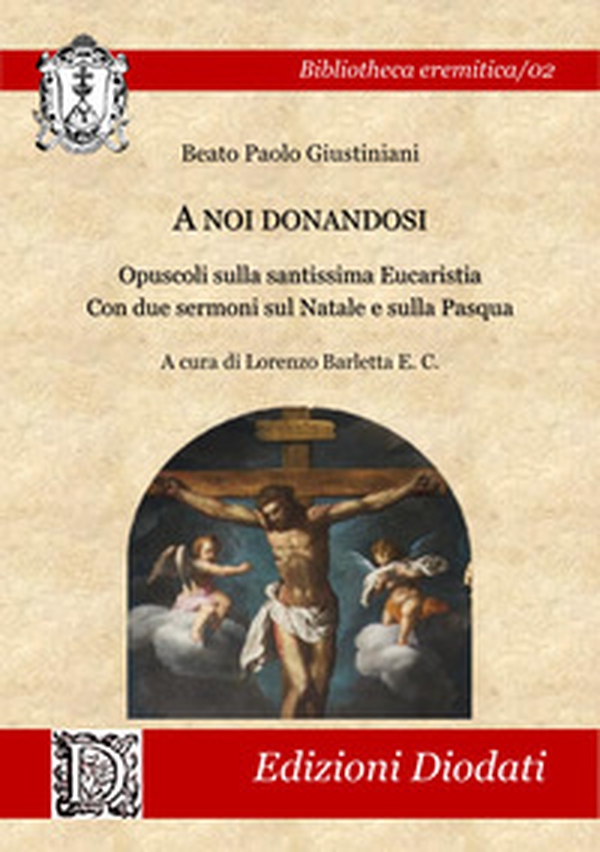 A noi donandosi. Opuscoli sulla santissima Eucaristia. Con due sermoni sul Natale e sulla Pasqua - Librerie.coop A noi donandosi. Opuscoli sulla santissima Eucaristia. Con due sermoni sul Natale e sulla Pasqua - Librerie.coop