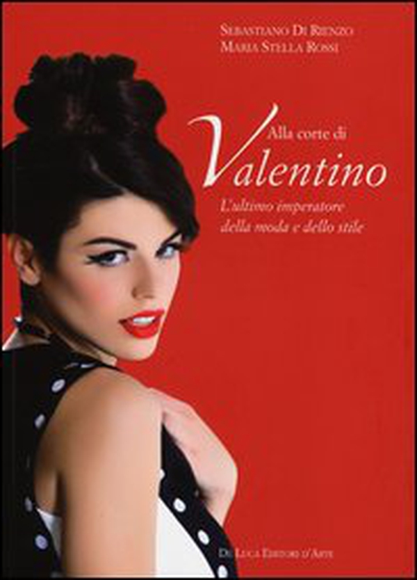 Alla corte di Valentino. L'ultimo imperatore della moda e dello stile - Librerie.coop Alla corte di Valentino. L'ultimo imperatore della moda e dello stile - Librerie.coop