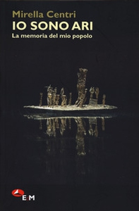 Io sono Ari. La memoria del mio popolo - Librerie.coop