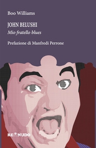 John Belushi. Mio fratello blues - Librerie.coop