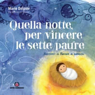 Quella notte, per vincere le sette paure. Racconti di Natale ai bambini - Librerie.coop Quella notte, per vincere le sette paure. Racconti di Natale ai bambini - Librerie.coop